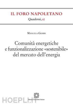 giobbi manuela - comunita' energetiche e funzionalizzazione «sostenibile» del mercato dell'energi