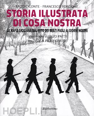 ciconte enzo; forgione francesco - storia illustrata di cosa nostra. la mafia siciliana dal mito dei beati paoli ai