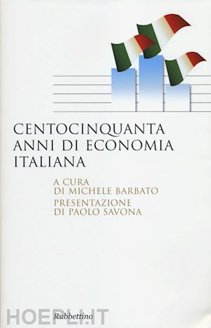 barbato m. (curatore) - centocinquanta anni di economia italiana