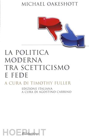 oakeshott michael; fuller t. (curatore) - la politica moderna tra scetticismo e fede