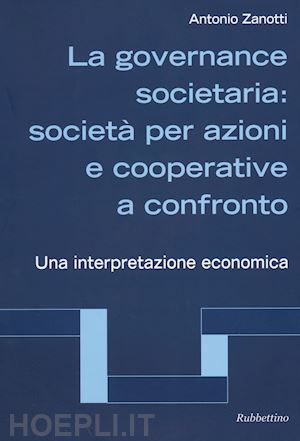 zanotti antonio - governance societaria: societa' per azioni e cooperative a confronto