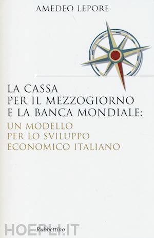 lepore amedeo - la cassa per il mezzogiorno e la banca mondiale