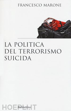 marone francesco - la politica del terrorismo suicida