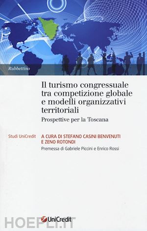 casini benvenuti s. (curatore); rotondi z. (curatore) - turismo congressuale tra competizione globale e modelli organizzativi