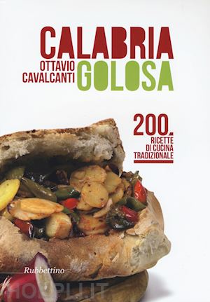 cavalcanti ottavio - calabria golosa. 200 ricette di cucina tradizionale