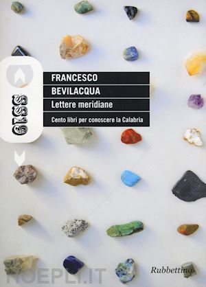 bevilacqua francesco - lettere meridiane. cento libri per conoscere la calabria