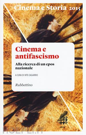 zagarrio vito (curatore) - cinema e storia 2015. cinema e antifascismo. alla ricerca di un epos nazionale