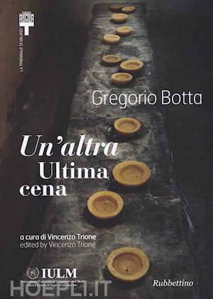 trione v.(curatore) - gregorio botta. un'altra ultima cena. ediz. italiana e inglese