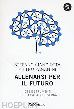 cianciotta stefano m.; paganini pietro - allenarsi per il futuro