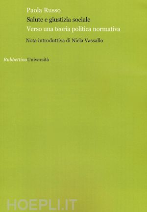 russo paola - salute e giustizia sociale. verso una teoria politica normativa