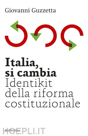 guzzetta giovanni - italia si cambia - identikit della riforma costituzionale