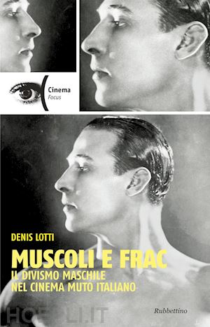 lotti denis - muscoli e frac. il divismo maschile nel cinema italiano