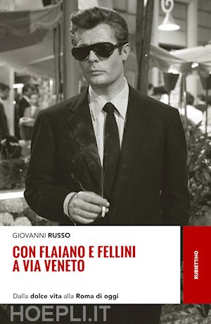 russo giovanni - con flaiano e fellini a via veneto. dalla «dolce vita» alla roma di oggi