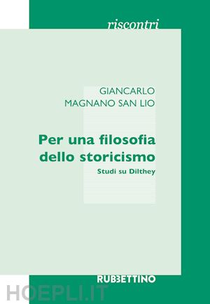 magnano san lio giancarlo - per una filosofia dello storicismo. studi su dilthey