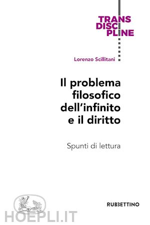 scillitani lorenzo - il problema filosofico dell'infinito e il diritto. spunti di lettura