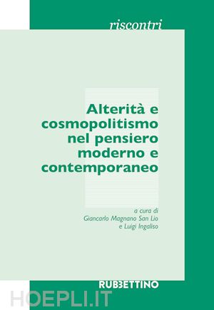 magnano san lio giancarlo - alterità e cosmopolitismo nel pensiero moderno e contemporaneo. atti del seminario (catania, 15 marzo 2017)