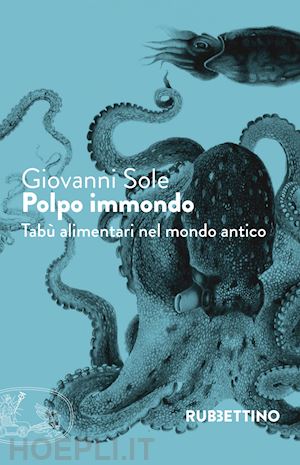 sole giovanni - polpo immondo. tabu' alimentari nel mondo antico