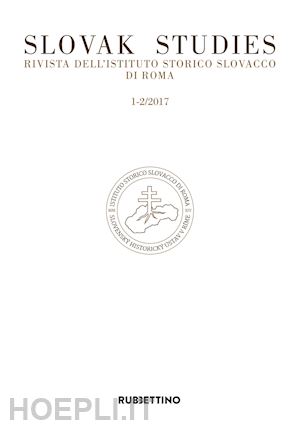  - slovak studies. rivista dell'istituto storico slovacco di roma (2017). vol. 1-2