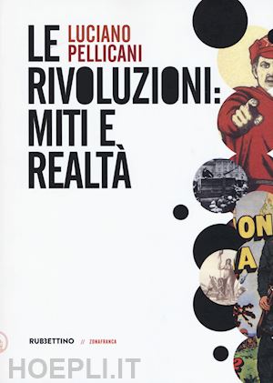 pellicani luciano - le rivoluzioni: miti e realta'