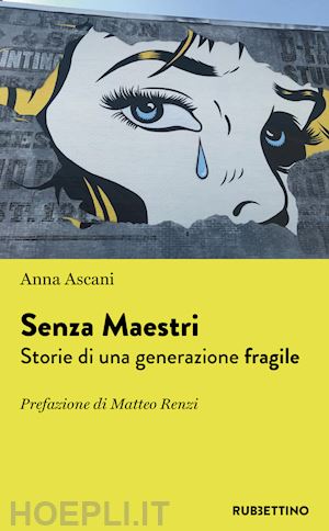 ascani anna; renzi matteo (pref.) - senza maestri - storie di una generazione fragile