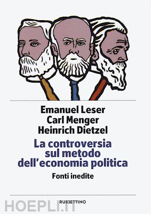 leser emanuel; menger carl; dietzel heinrich - la controversia sul metodo dell'economia politica