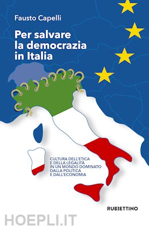 capelli fausto - per salvare la democrazia in italia. cultura dell'etica e della legalita' in un