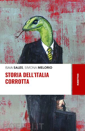 sales isaia; melorio simona - storia dell'italia corrotta