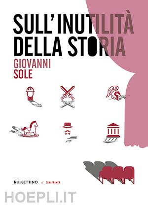 sole giovanni - sull' inutilitaì della storia