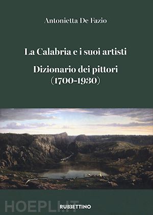 de fazio antonietta - la calabria e i suoi artisti. dizionario dei pittori (1700-1930)