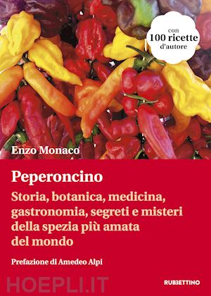 monaco enzo - peperoncino. storia, botanica, medicina, gastronomia, segreti e misteri della sp