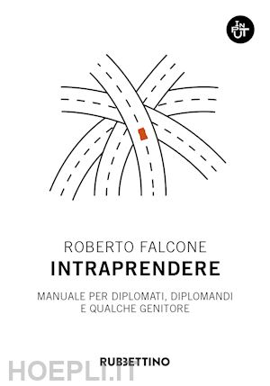 falcone roberto - intraprendere. manuale per diplomati, diplomandi e qualche genitore