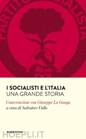 vullo salvatore - i socialisti d'italia. una grande storia