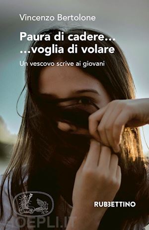 bertolone vincenzo - paura di cadere... voglia di volare. un vescovo scrive ai giovani