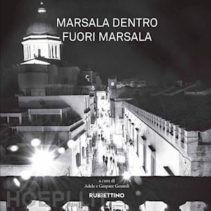 gerardi a. (curatore); gerardi g. (curatore) - marsala dentro fuori marsala