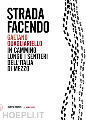 quagliariello gaetano - strada facendo. in cammino lungo i sentieri dell'italia di mezzo