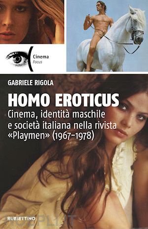 rigola gabriele - homo eroticus. cinema, identita' maschile e societa' italiana