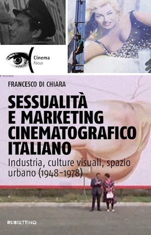 di chiara francesco - sessualita' e marketing cinematografico italiano. industria, culture visuali, sp