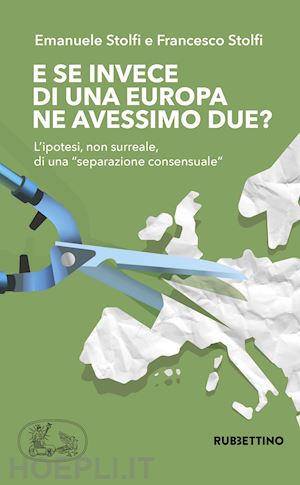 stolfi emanuele; stolfi francesco - e se invece di una europa ne avessimo due? l'ipotesi, non surreale, di una «sepa