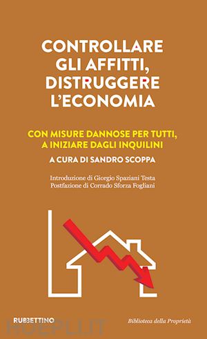 scoppa sandro - controllare gli affitti, distruggere l'economia