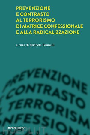 brunelli m. - prevenzione e contrasto al terrorismo di matrice confessionale e alla radicalizz