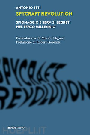 teti antonio - spycraft revolution. spionaggio e servizi segreti nel terzo millennio