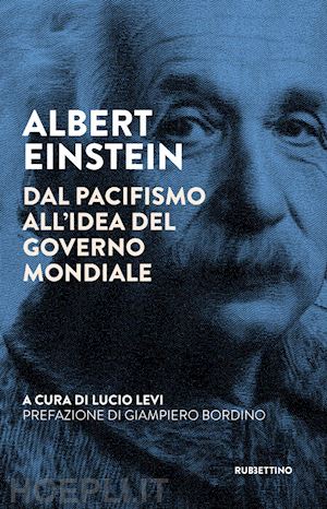 levi l. (curatore) - albert einstein. dal pacifismo all'idea del governo mondiale