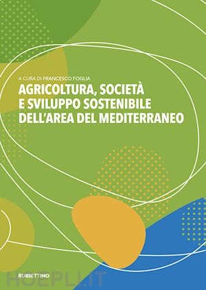 foglia f. (curatore) - agricoltura, societa' e sviluppo sostenibile dell'area del mediterraneo