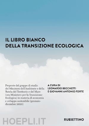 becchetti l. (curatore); forte g. a. (curatore) - il libro bianco della transizione ecologica