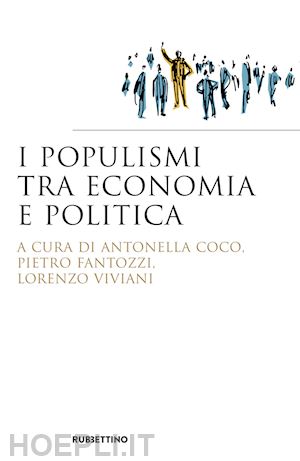 aa.vv.; coco antonella (curatore); fantozzi pietro (curatore); viviani lorenzo (curatore) - i populismi tra economia e politica