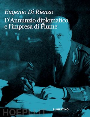 di rienzo eugenio - d'annunzio diplomatico e l'impresa di fiume