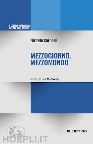 colorni eugenio; meldolesi l. (curatore) - mezzogiorno. mezzomondo