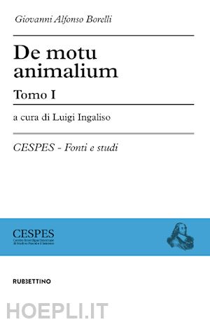 borelli giovanni a.; ingaliso l. (curatore) - de motu animalium. vol. 1-2