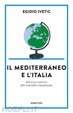 ivetic egidio - il mediterraneo e l' italia