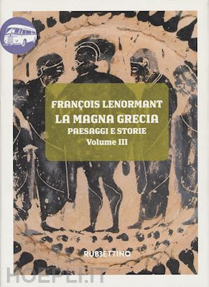 lenormant francois; cappelli v. (curatore) - la magna grecia  paesaggi e storie. vol. 3: la calabria